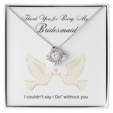 Love Knot Necklace - Bridesmaids Jewelry - I couldn't say "I Do" without you