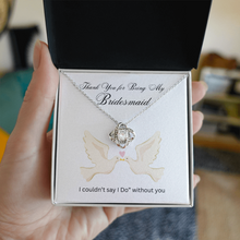 Love Knot Necklace - Bridesmaids Jewelry - I couldn't say "I Do" without you