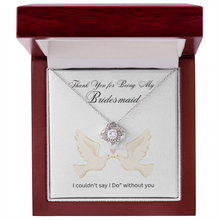 Love Knot Necklace - Bridesmaids Jewelry - I couldn't say "I Do" without you